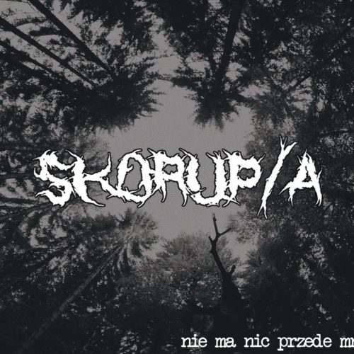 SKORUP/A Nie ma nic przede mna