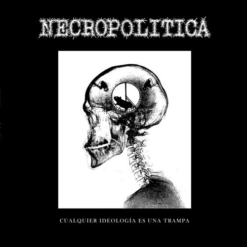 NECROPOLITICA Cualquier ideologia es una trampa