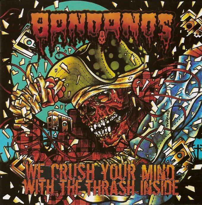 BANDANOS We crush your mind with the thrash inside