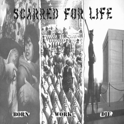 SCARRED FOR LIFE Born, work, die