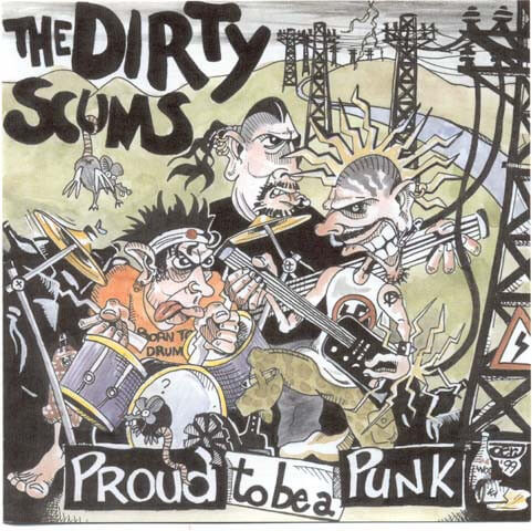 DIRTY SCUMS Proud the be a punk + somethin' else