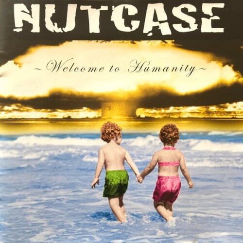 NUTCASE Welcome to humanity