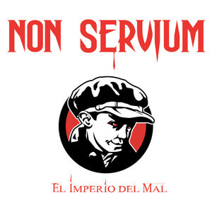 NON SERVIUM El imperio del mal