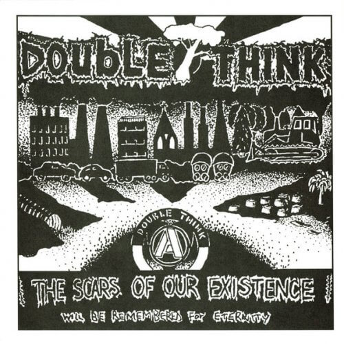 DOUBLE THINK The scars of our existence will be remembered for eternity