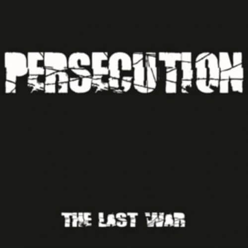 PERSECUTION The last war