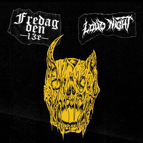 FREDAG DEN 13:E / LOUD NIGHT
