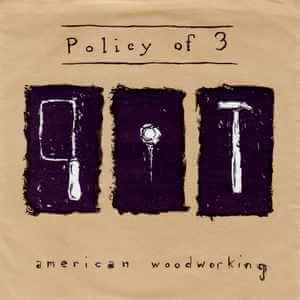 POLICY OF 3 American woodworking