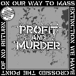 PROFIT and MURDER On our way to mass extinction we have
