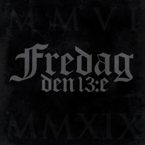 FREDAG DEN 13:E  MMVI-MMXIX