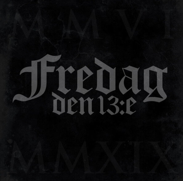 FREDAG DEN 13:E MMVI-MMXIX