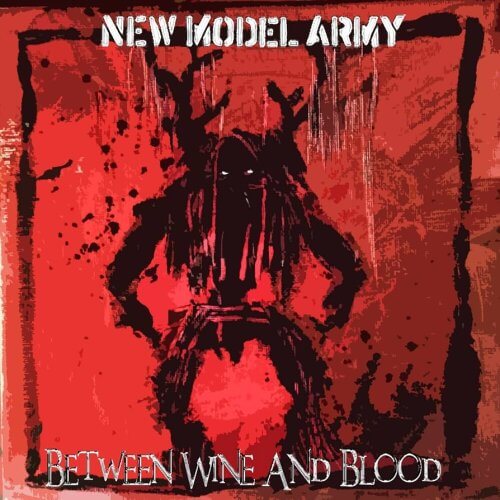 NEW MODEL ARMY Between wine and blood