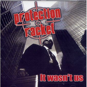 PROTECTION RACKET It wasn't us